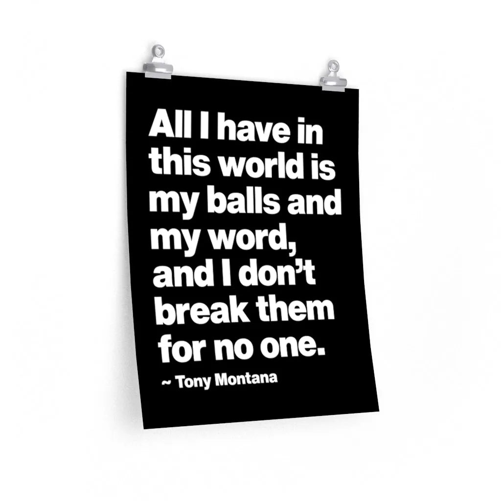 All I have in this world is my balls and my word Premium Posters