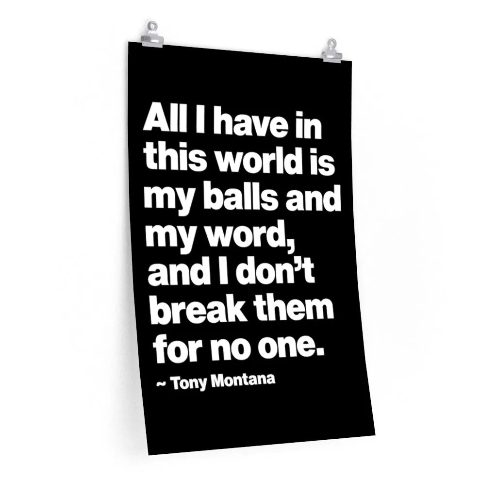 All I have in this world is my balls and my word Premium Posters