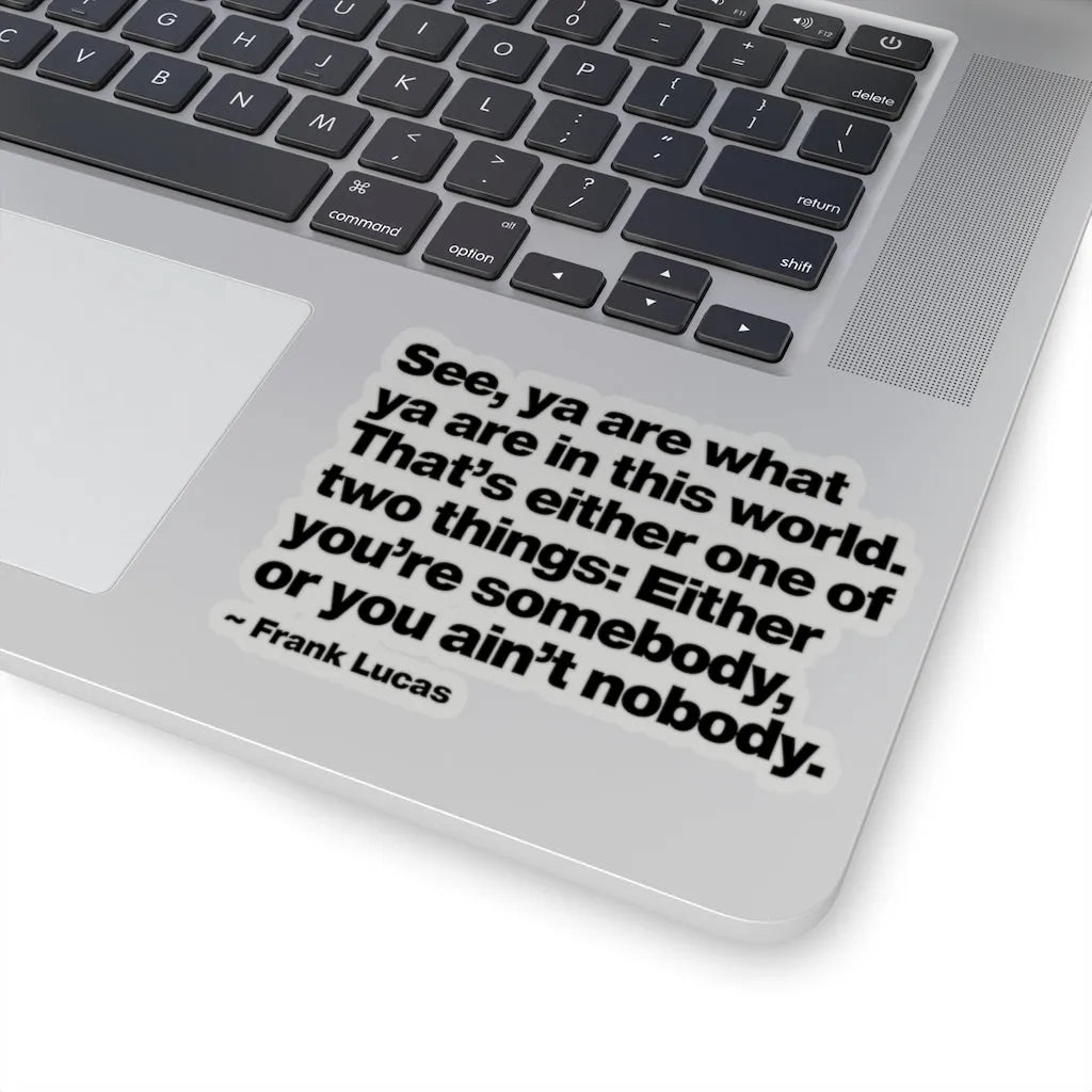 Frank Lucas Gangster Quote You are Somebody Stickers
