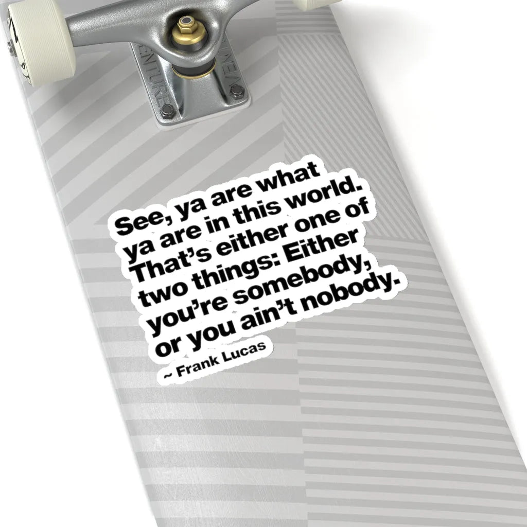 Frank Lucas Gangster Quote You are Somebody Stickers