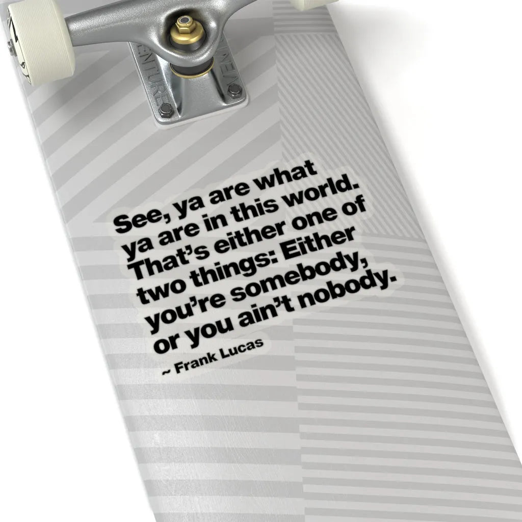 Frank Lucas Gangster Quote You are Somebody Stickers