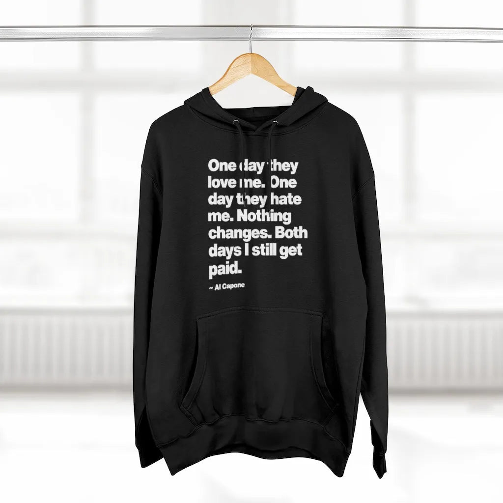 One day They Love Me One Day They Hate Me Nothing Changes Pullover Hoodie