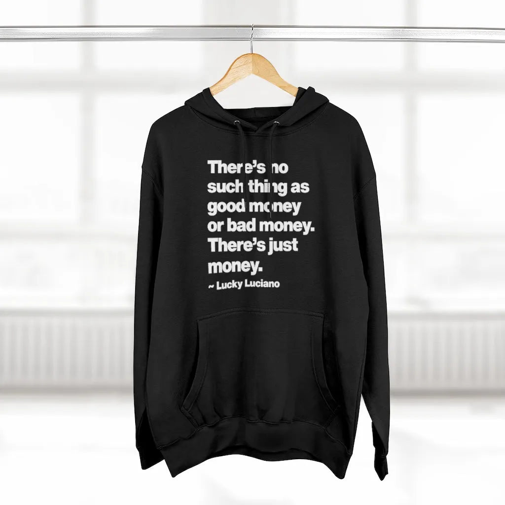 There is no such thing as good money or bad money Lucky Luciano Pullover Hoodie