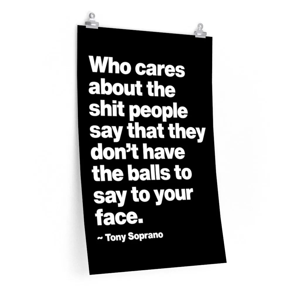 Who Cares about the things People say Gangster Quote Premium Posters