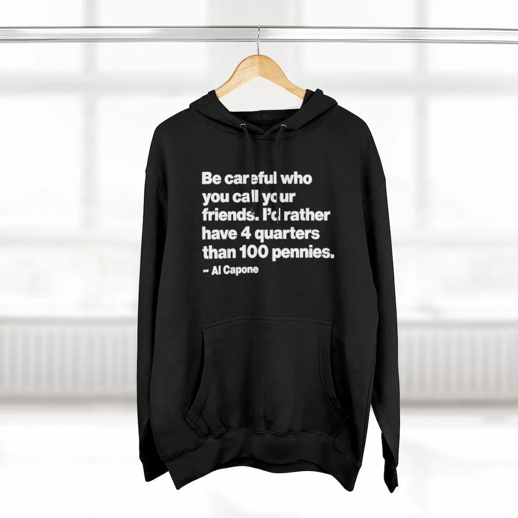 Al Capone Be Careful who you call your friends Pullover Hoodie