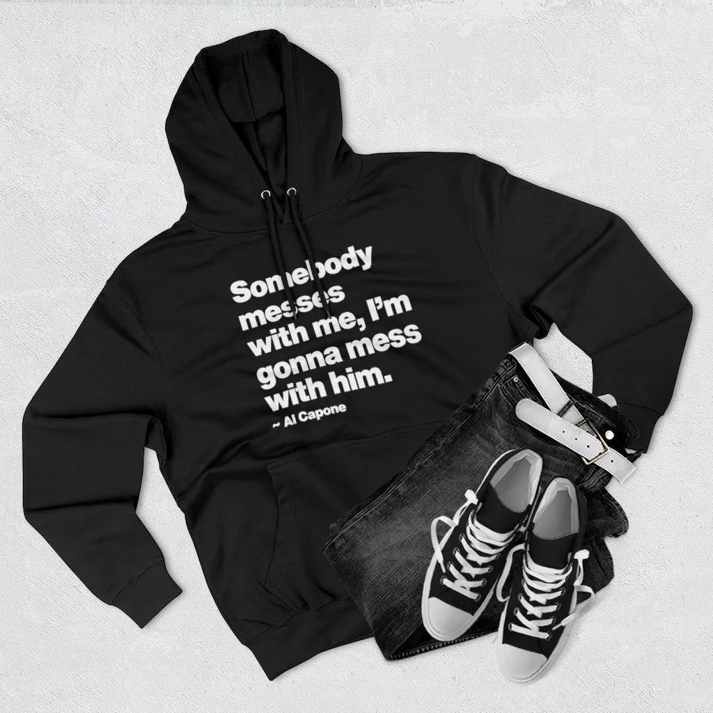 Al Capone Mobster Quote Somebody Messes Pullover Hoodie