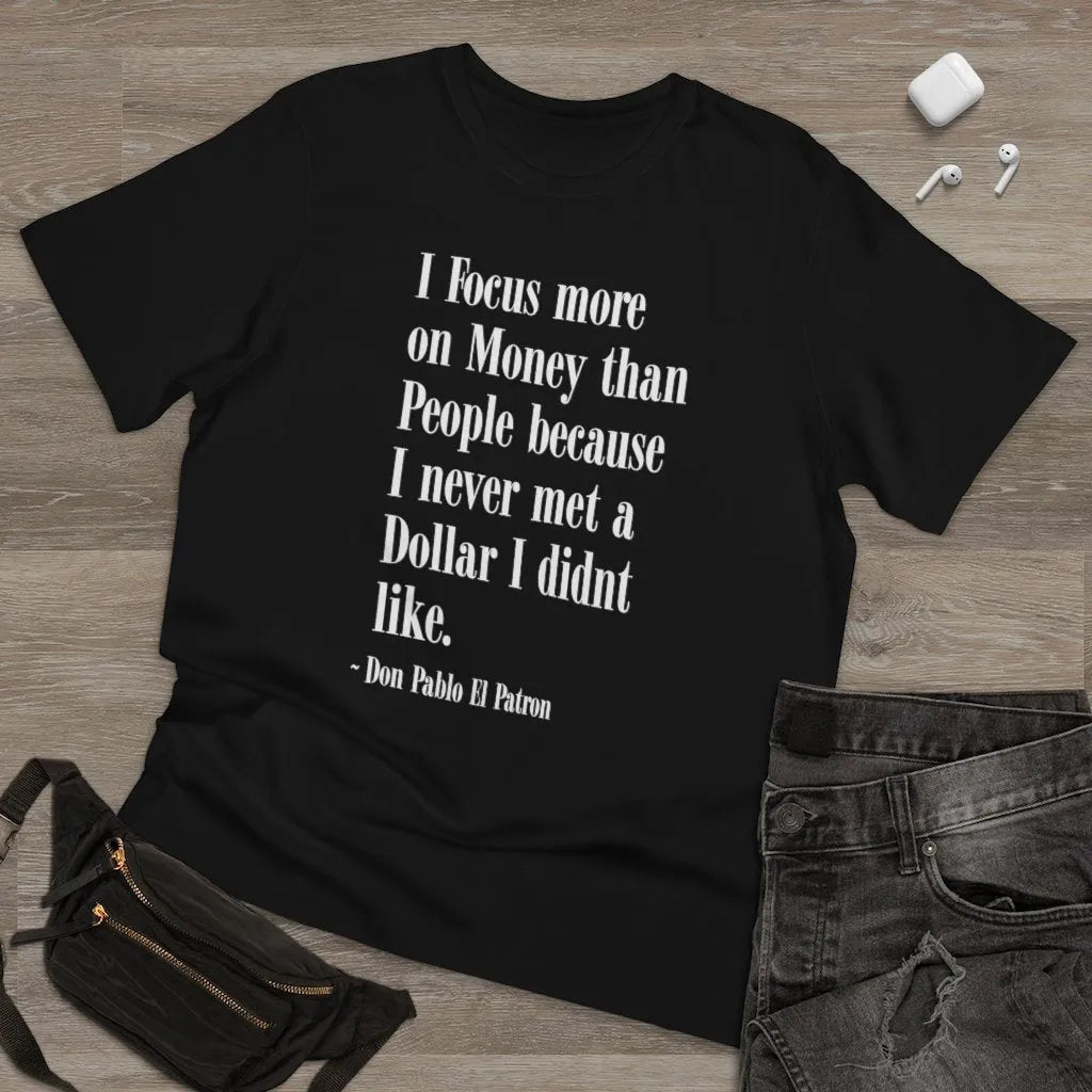 Focus more on Money than People Don Pablo T-shirt