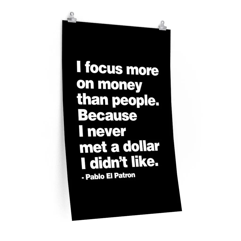 Focus more on Money than People - Never met a Dollar Mobster quote Premium Posters