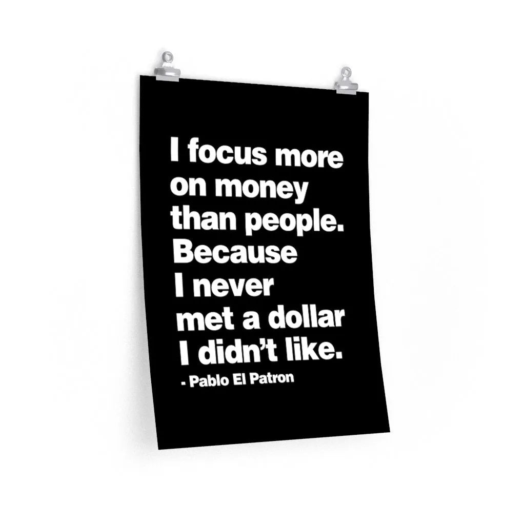 Focus more on Money than People - Never met a Dollar Mobster quote Premium Posters