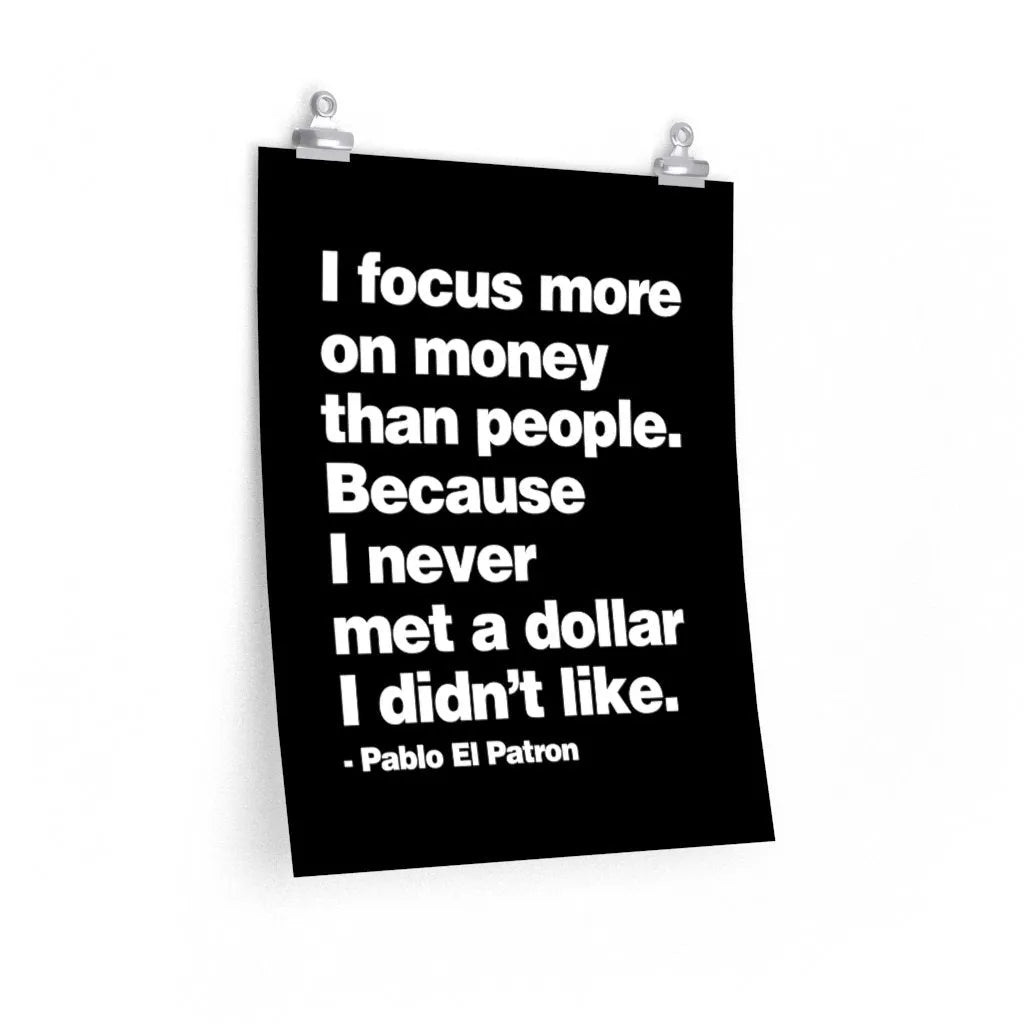 Focus more on Money than People - Never met a Dollar Mobster quote Premium Posters