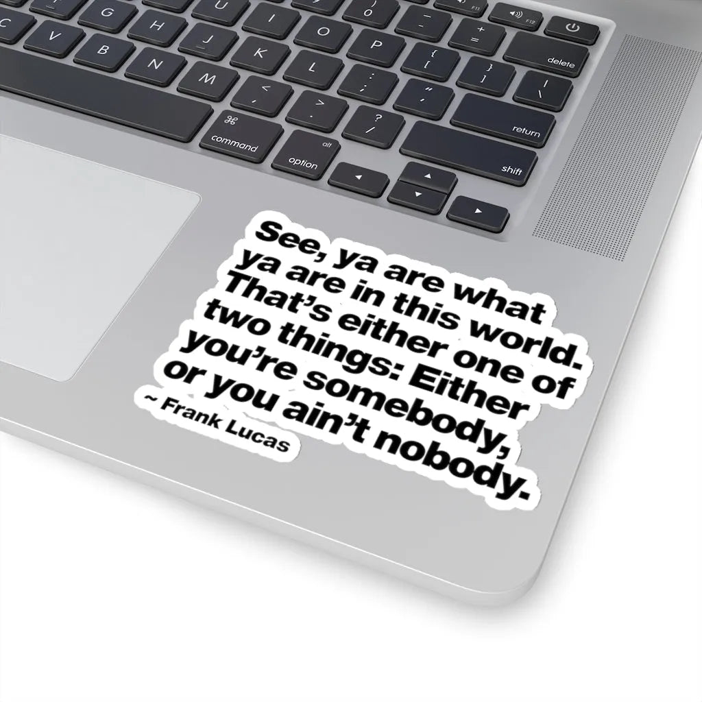 Frank Lucas Gangster Quote You are Somebody Stickers