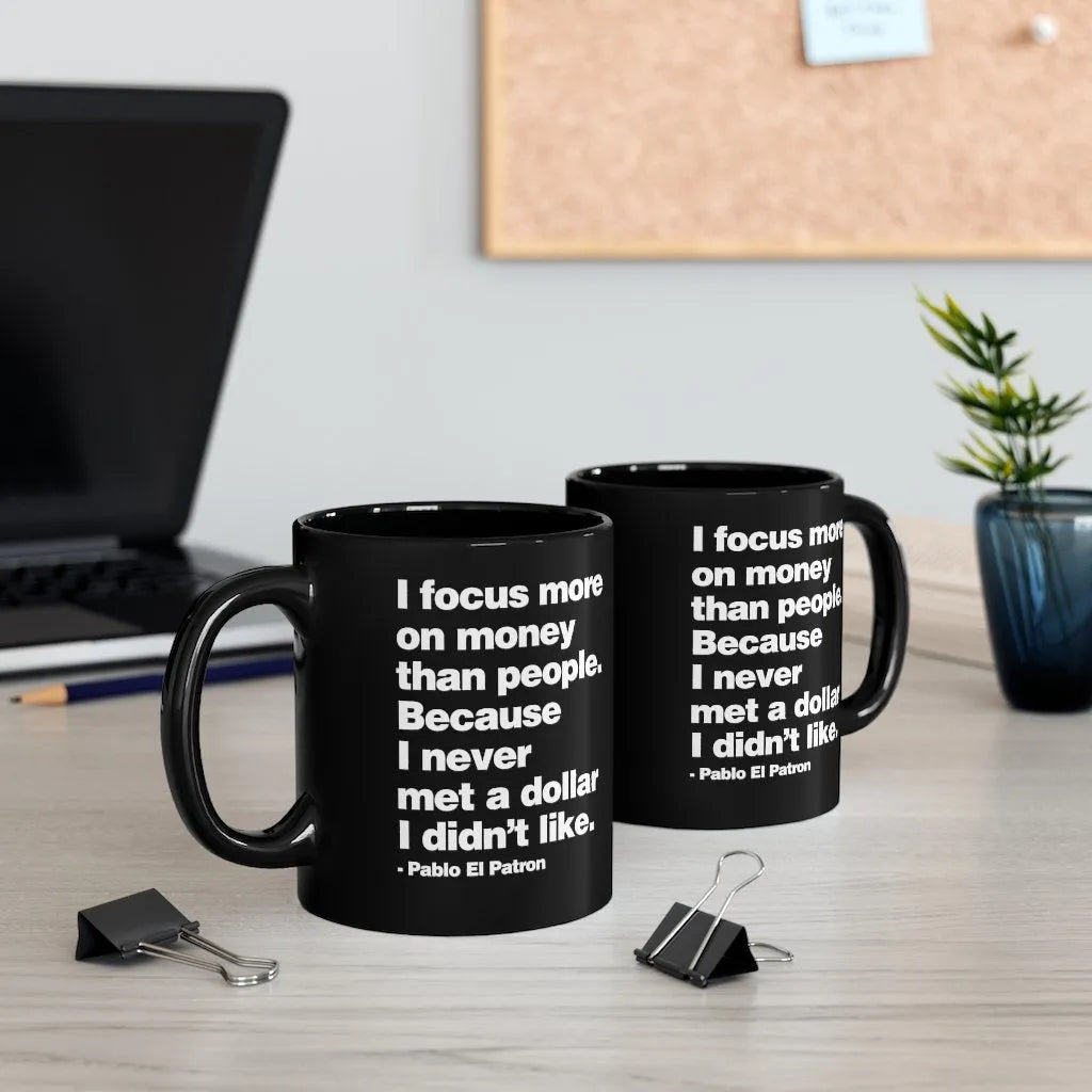 I focus more on Money Pablo El Patron Black mug 11oz