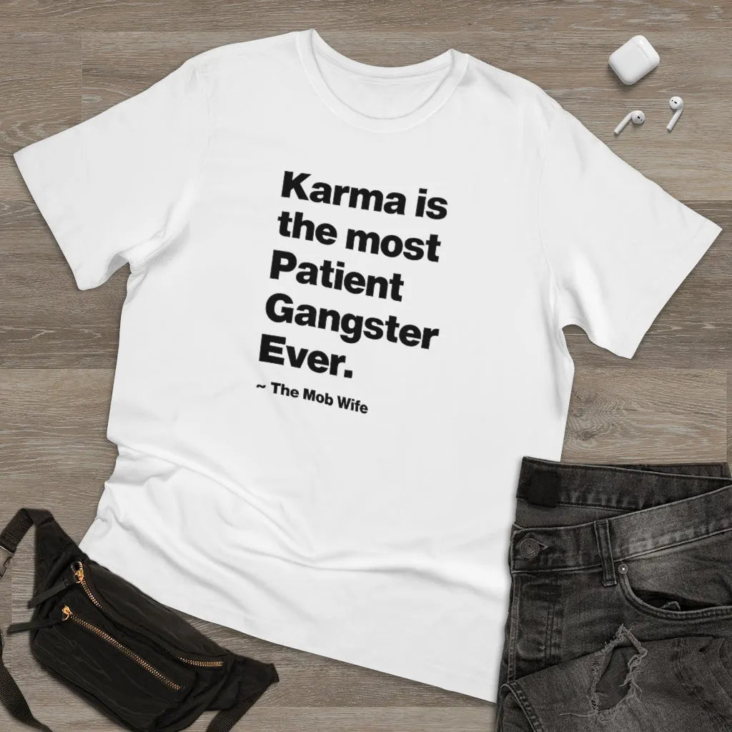 Karma is The Most Patient Gangster Ever T-shirt