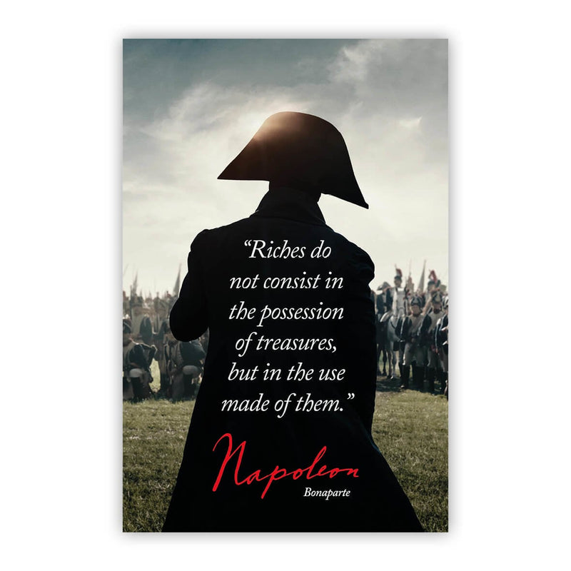 Riches do not consist in the possession of treasures but in the use made of them. - Napoleon Bonaparte