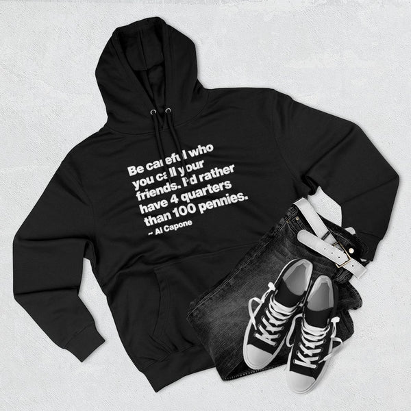Al Capone Be Careful who you call your friends Pullover Hoodie