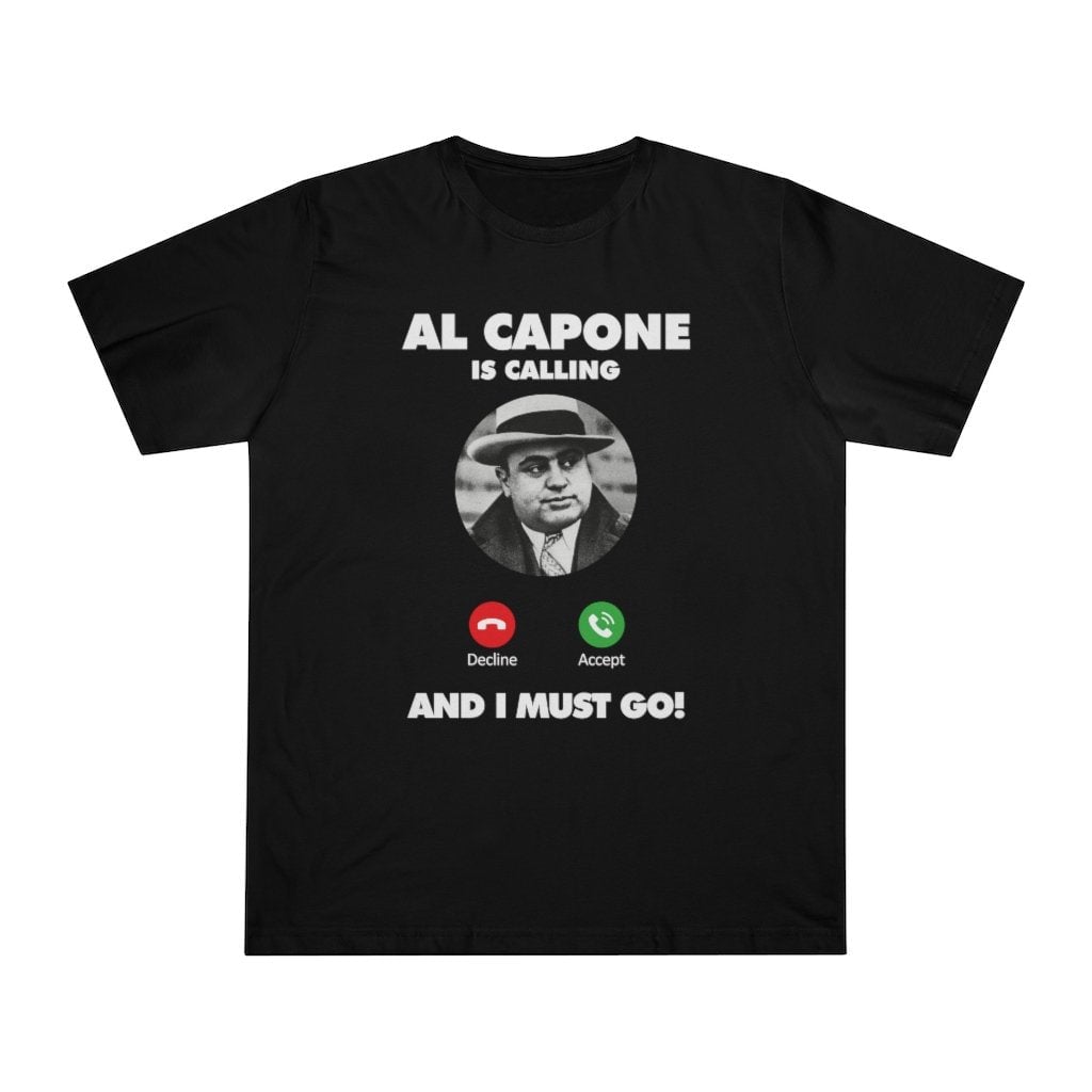 Al Capone is Calling and I Must Go T-shirt