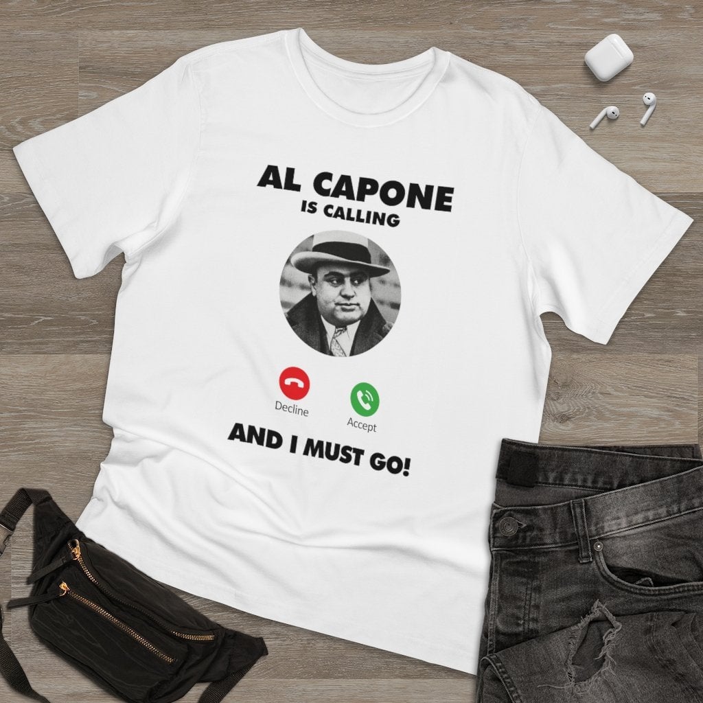Al Capone is Calling and I Must Go T-shirt