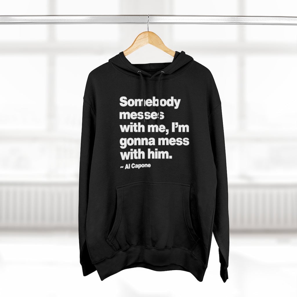 Al Capone Mobster Quote Somebody Messes Pullover Hoodie