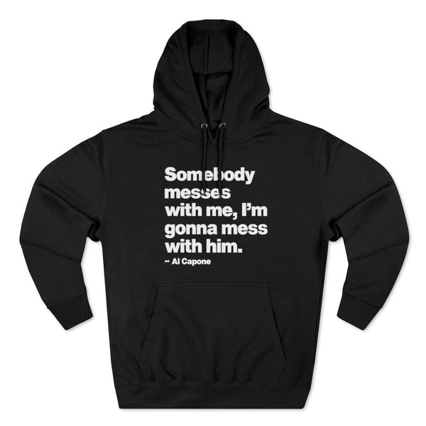 Al Capone Mobster Quote Somebody Messes Pullover Hoodie