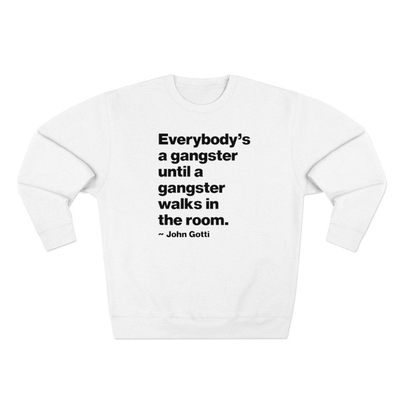 Everybody is a Gangster until a Gangster walks Sweatshirt
