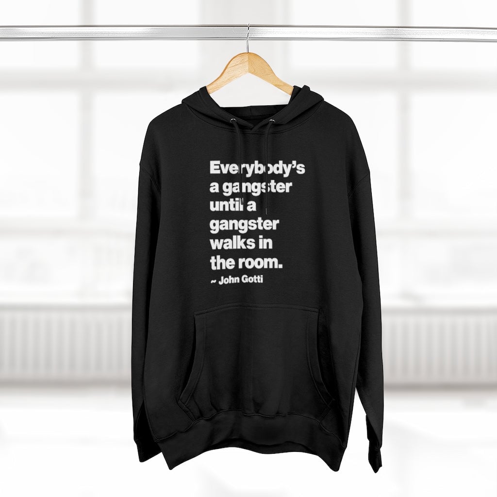 Everybody is a Gangster until John Gotti The Teflon Don Pullover Hoodie