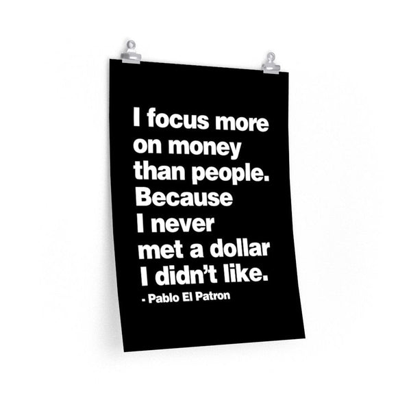 Focus more on Money than People - Never met a Dollar Mobster quote Premium Posters
