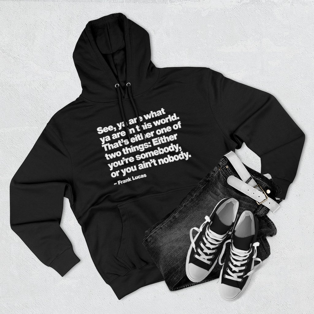 Frank Lucas Gangster Quote You are Somebody Pullover Hoodie