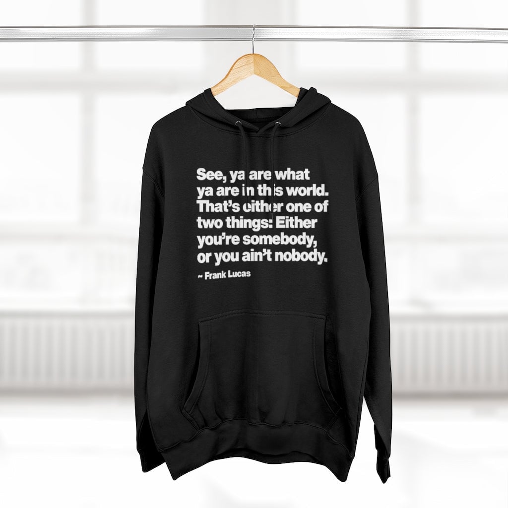 Frank Lucas Gangster Quote You are Somebody Pullover Hoodie