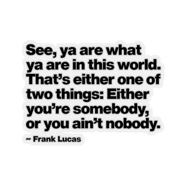 Frank Lucas Gangster Quote You are Somebody Stickers