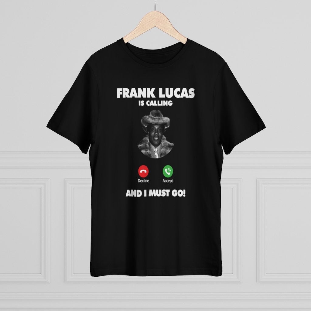 Frank Lucas is Calling and I Must Go T-shirt