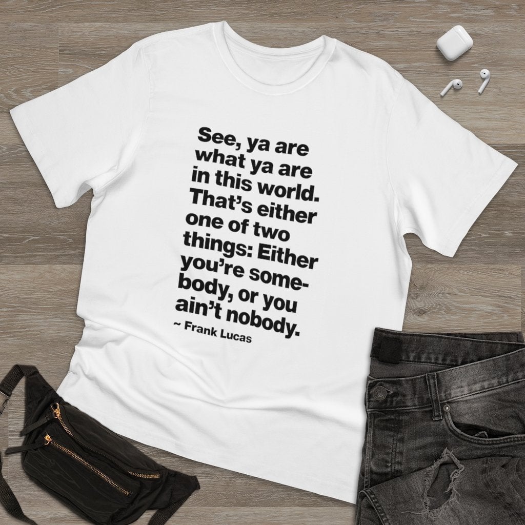 Frank Lucas Mobster Quote Be Somebody T-shirt