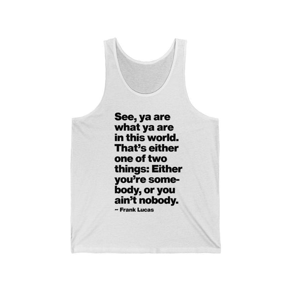 Frank Lucas Mobster Quote Be Somebody Tank Top