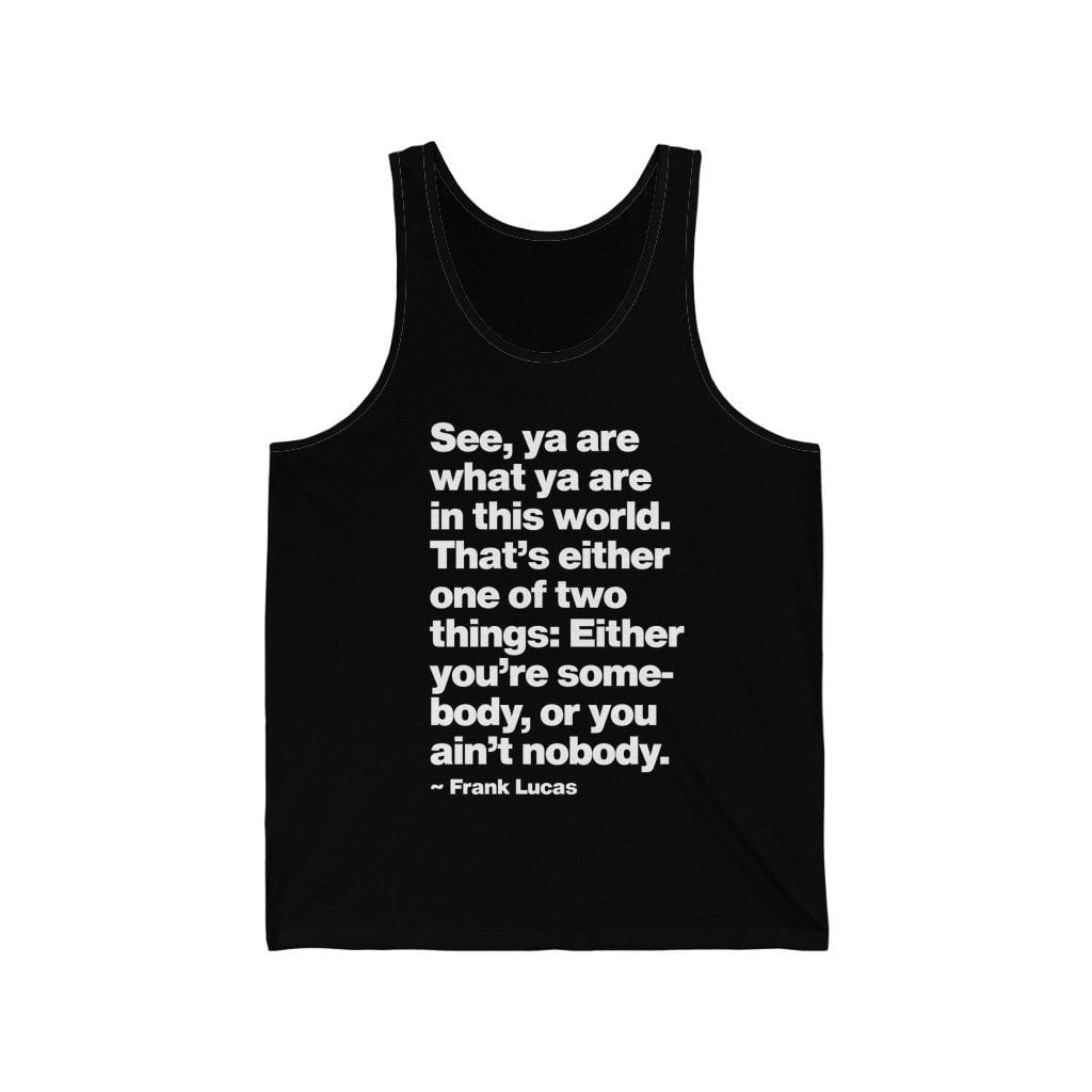 Frank Lucas Mobster Quote Be Somebody Tank Top