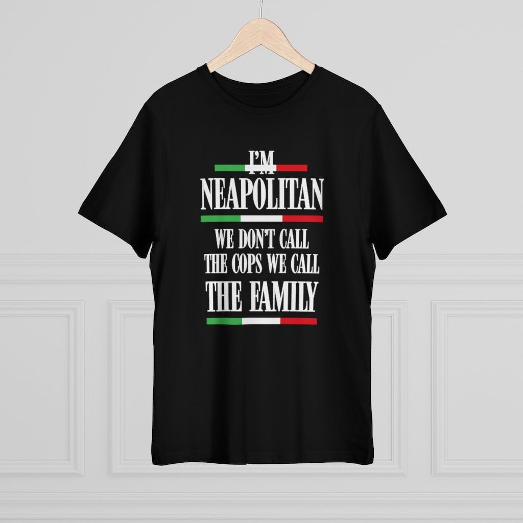 I am Neapolitan We Don’t Call Cops We Call Family Italia T-shirt