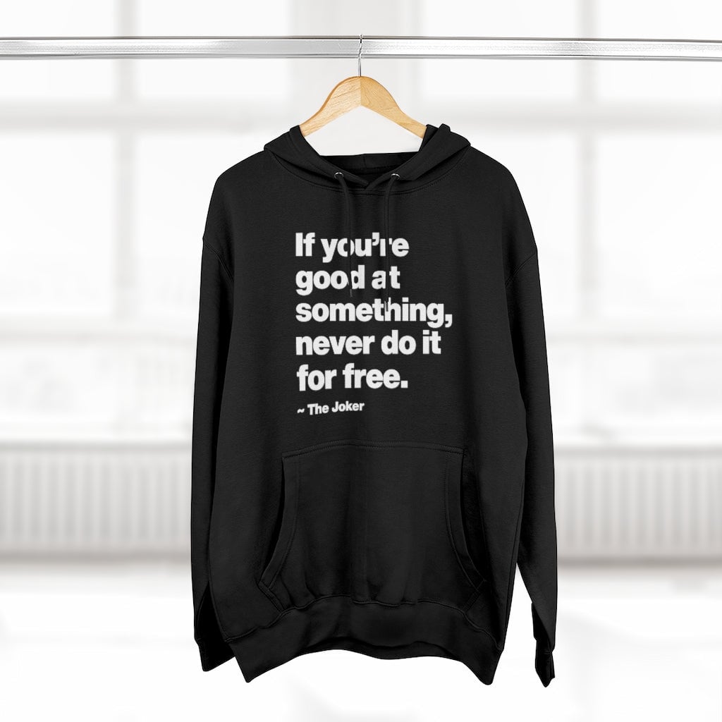 If You are good at something never do it for free Pullover Hoodie