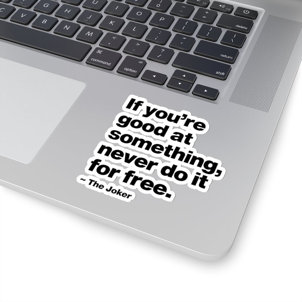 If You are good at something never do it for free Stickers