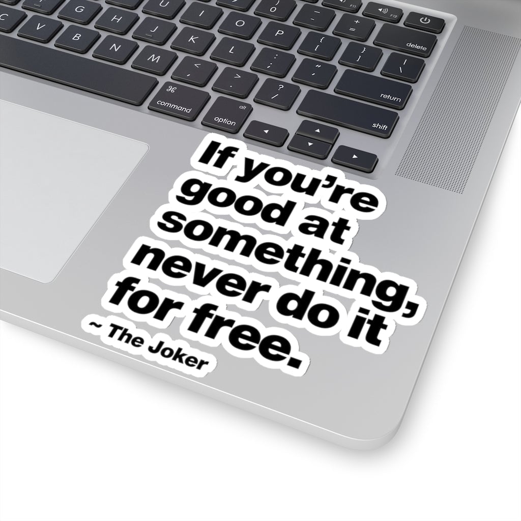 If You are good at something never do it for free Stickers