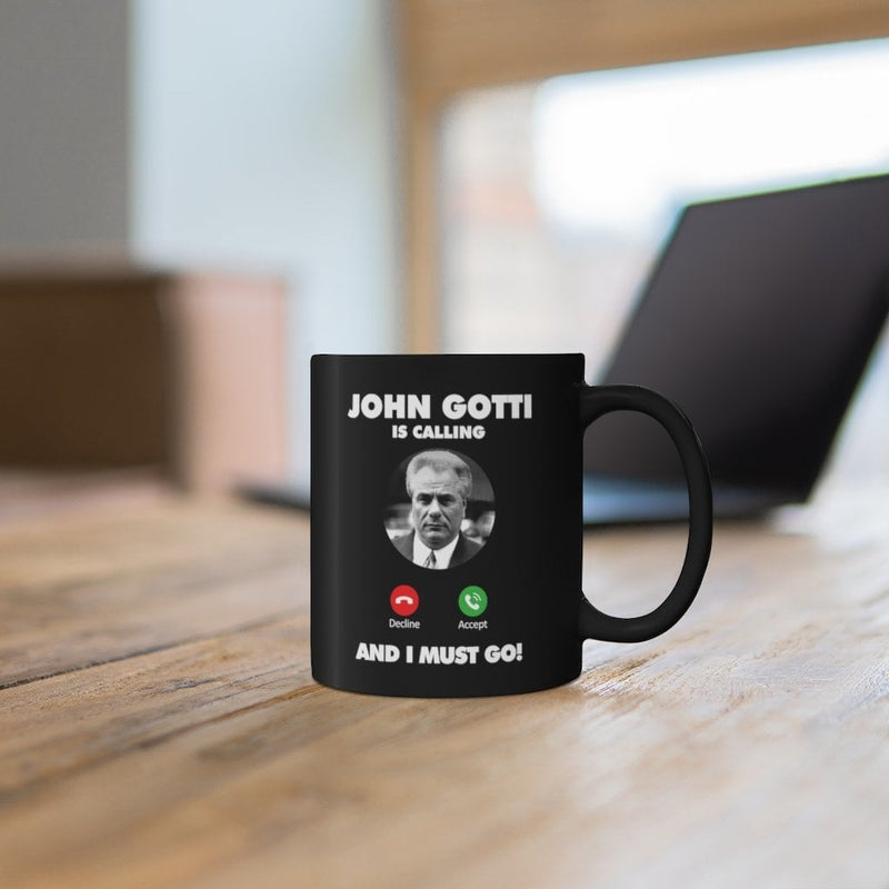 John Gotti is Calling and I Must Go Black mug 11oz
