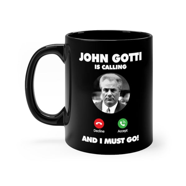 John Gotti is Calling and I Must Go Black mug 11oz
