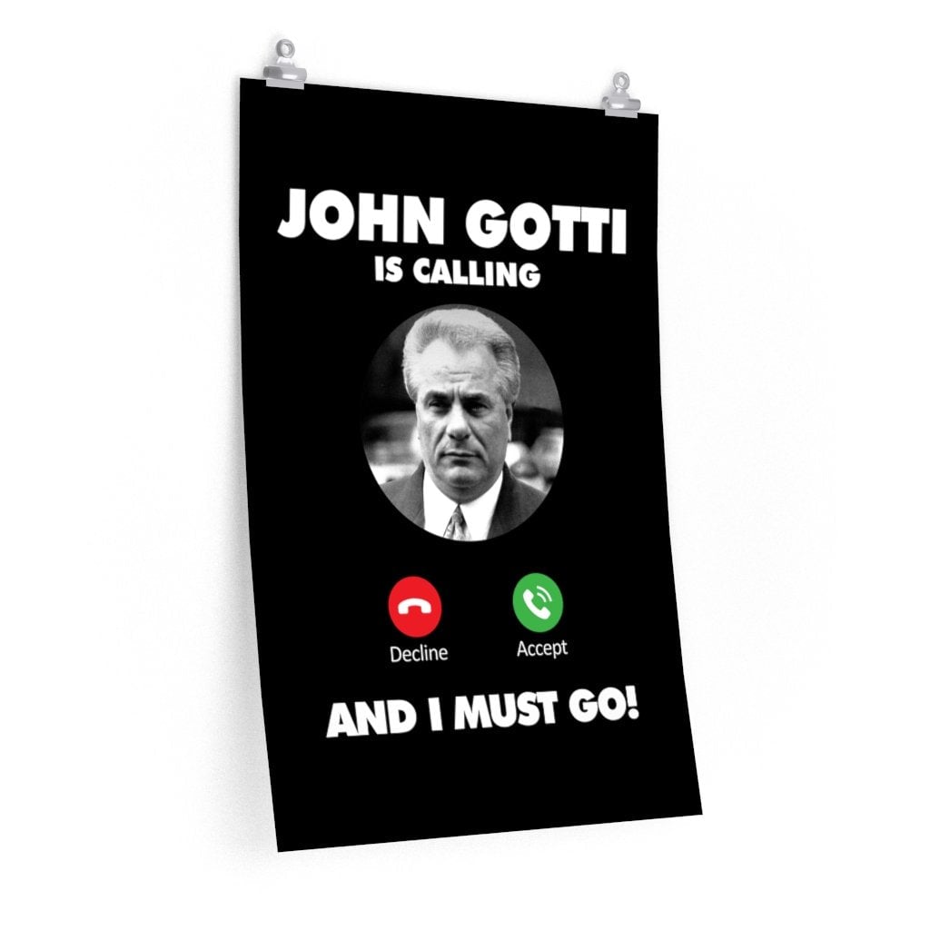 John Gotti The Teflon Don is Calling and I Must Go Premium Posters