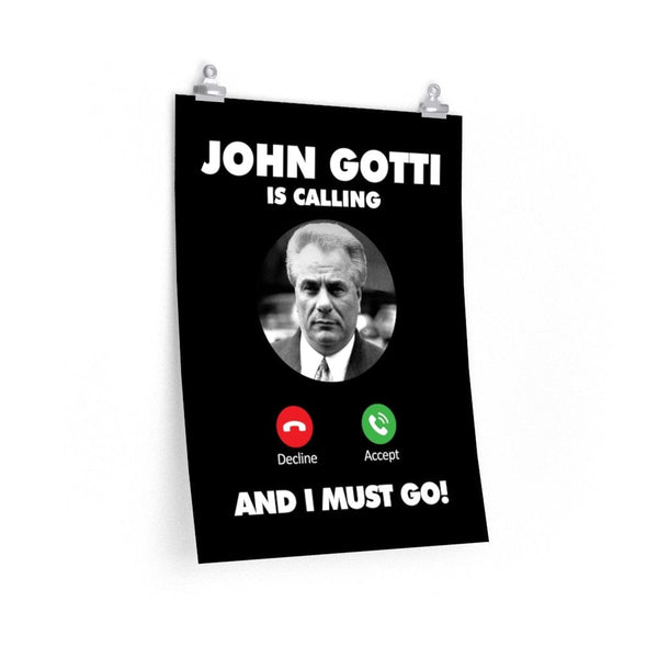 John Gotti The Teflon Don is Calling and I Must Go Premium Posters