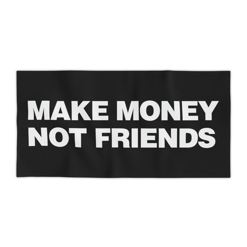 Make Money Not Friends Beach Towel