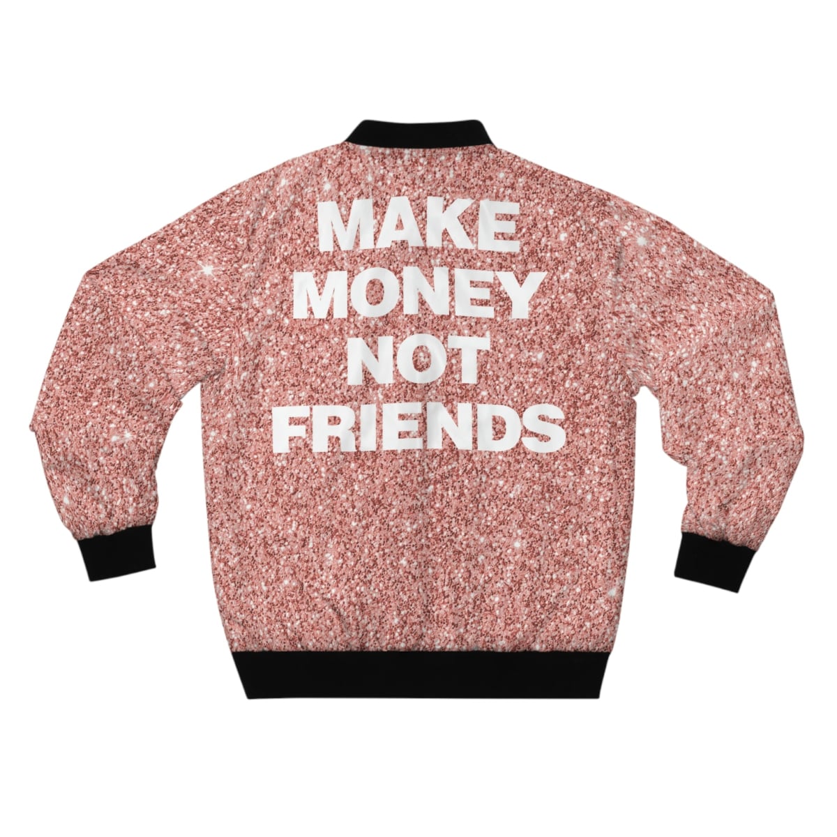 Make Money Not Friends Rose Gold Glitter Bomber Jacket