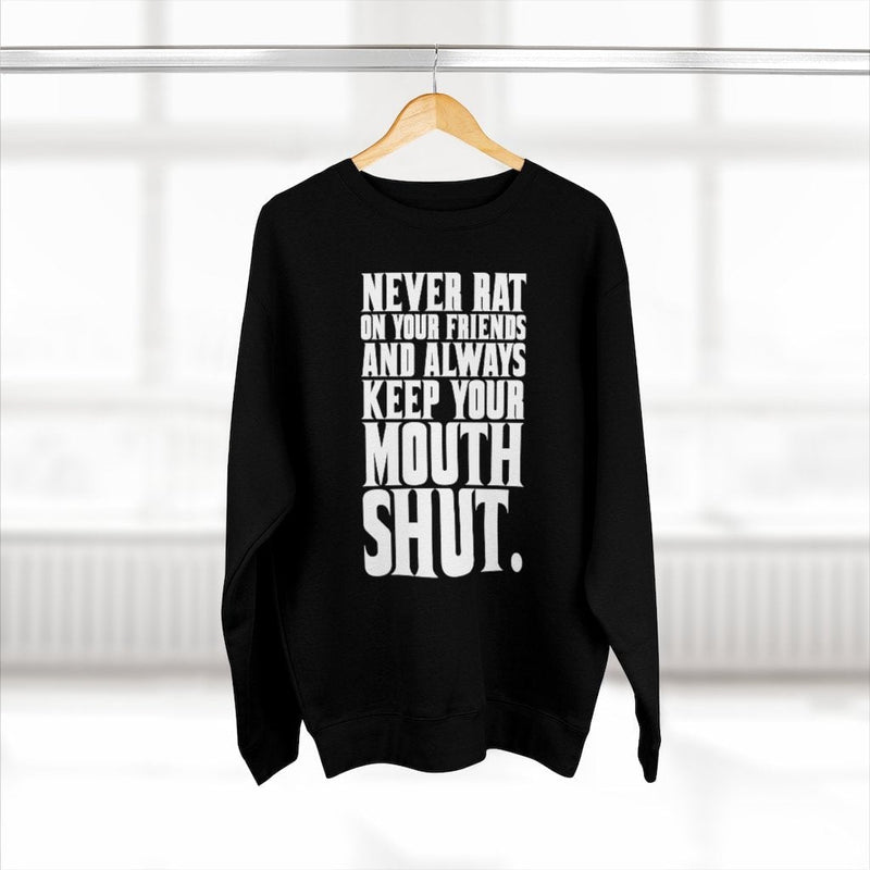 Never Rat on your Friends and Always Keep Mouth Sweatshirt