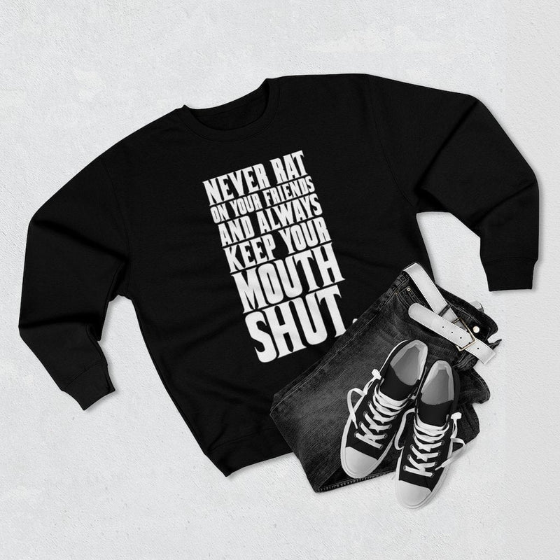 Never Rat on your Friends and Always Keep Mouth Sweatshirt