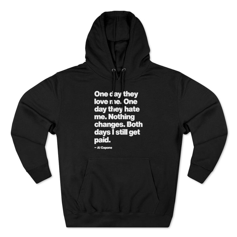 One day They Love Me One Day They Hate Me Nothing Changes Pullover Hoodie