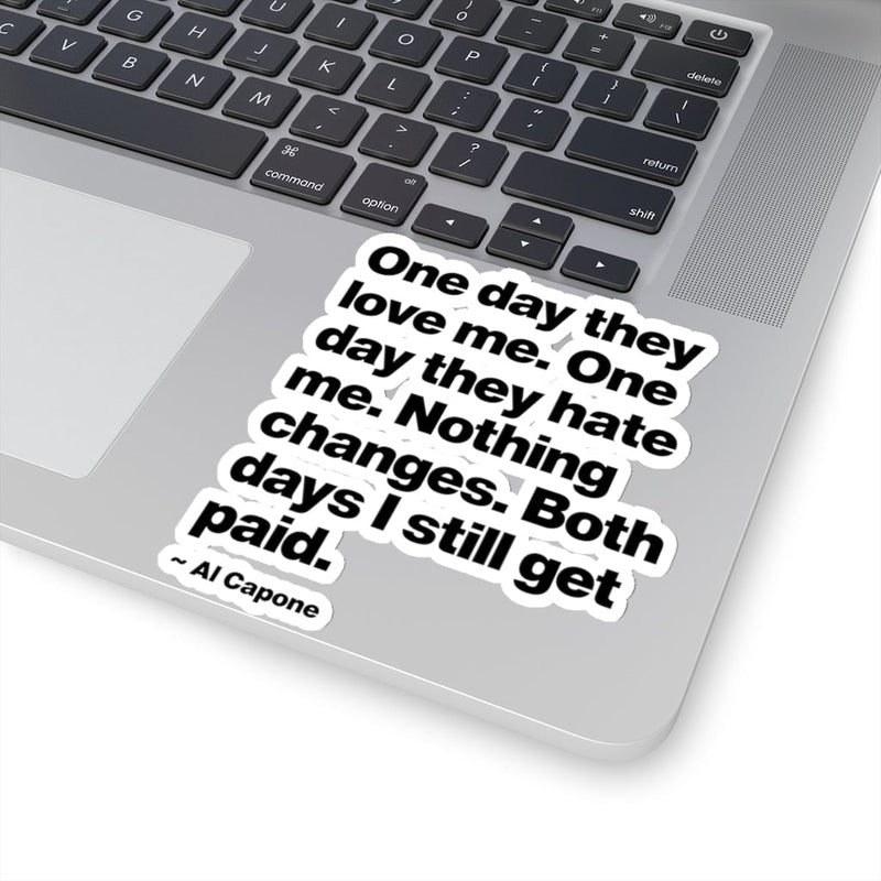 One day They Love Me One Day They Hate Me Nothing Changes Stickers