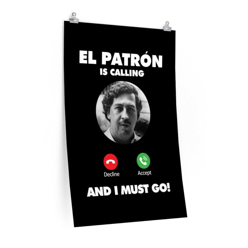 Pablo Escobar El Patron is Calling and I Must Go Premium Posters