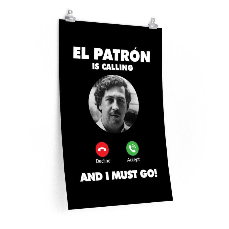 Pablo Escobar El Patron is Calling and I Must Go Premium Posters