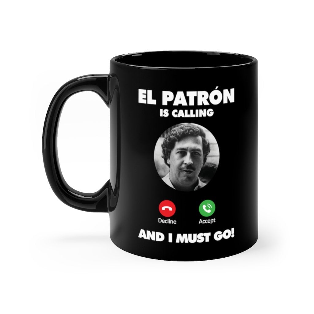 Pablo Escobar is Calling and I Must Go Black mug 11oz